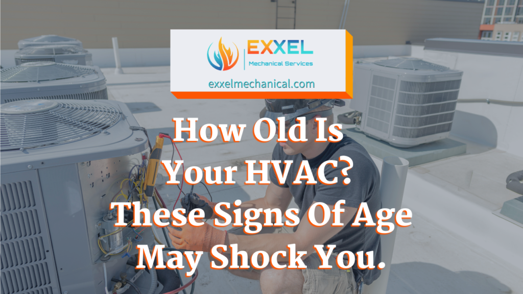 Read more about the article How Old Is Your HVAC? These Signs Of Age May Shock You.