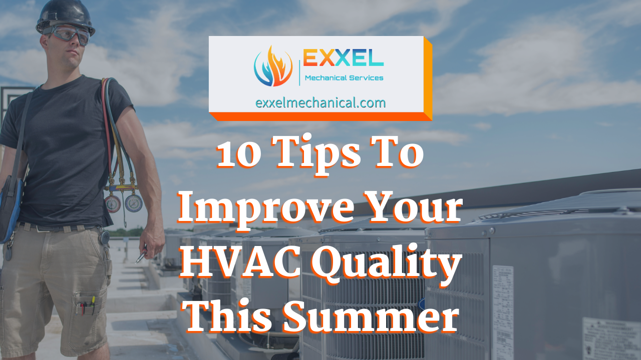 You are currently viewing 10 Tips To Improve Your HVAC Quality This Summer (And Save Money!)